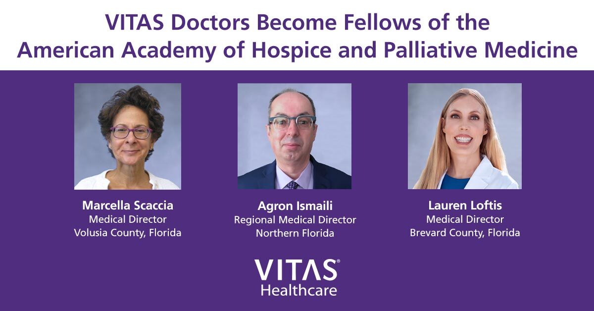 A collage says VITAS Doctors Become Fellows of the American Academy of Hospice and Palliative Medicine with headshots of Scaccia, Ismaili, and Loftis