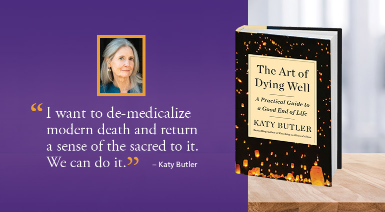 A graphic with a quote from Katy Butler, saying she wants to "de-medicalize modern death and return a sense of the sacred to it."